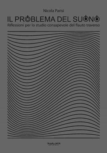 Il problema del suono. Riflessioni per lo studio consapevole del flauto traverso - Nicola Parisi | Suono Flauti