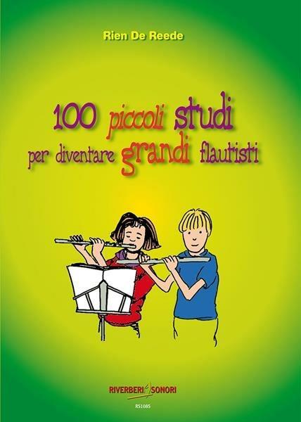 100 Piccoli Studi Per Diventare Grandi Flautisti - Rien De Reede | Suono Flauti